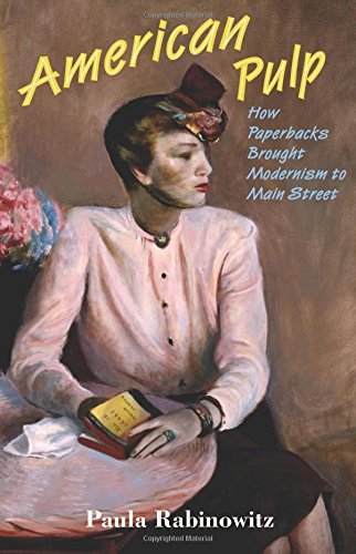 American Pulp: How Paperbacks Brought Modernism to Main Street von Princeton Univers. Press