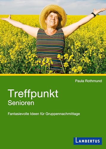 Treffpunkt Senioren: Fantasievolle Ideen für Gruppennachmittage von Lambertus-Verlag