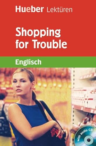 Shopping for Trouble: Lektüre mit Audio-CD (Hueber Lektüren) von Hueber