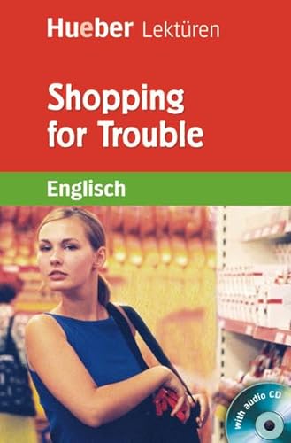 Shopping for Trouble: Lektüre mit Audio-CD (Hueber Lektüren)
