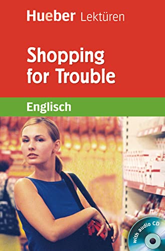 Shopping for Trouble: Lektüre mit Audio-CD (Hueber Lektüren)