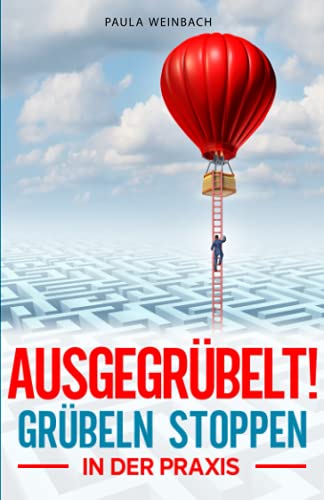 AUSGEGRÜBELT! Grübeln stoppen in der Praxis: Schritt für Schritt negative Gedanken stoppen, innere Blockaden lösen, positiver denken und innere Ruhe finden. Mit 4 Wochen AntiGrübel Plan für Anfänger AUSGEGRÜBELT! Grübeln stoppen in der Praxis: Schritt für Schritt negative Gedanken stoppen, innere Blockaden lösen, positiver denken und innere Ruhe finden. Mit 4 Wochen AntiGrübel Plan für Anfänger