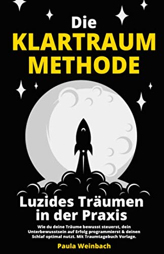 Die Klartraum Methode - Luzides Träumen in der Praxis: Wie du deine Träume bewusst steuerst, dein Unterbewusstsein auf Erfolg programmierst & deinen Schlaf optimal nutzt. Mit Traumtagebuch Vorlage von KR Publishing