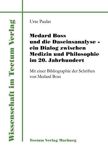 Medard Boss und die Daseinsanalyse - ein Dialog zwischen Medizin und Philosophie im 20. Jahrhundert. Mit einer Bibliographie der Schriften von Medard ... der Schriften von Medard Boss. Diss. Medard Boss und die Daseinsanalyse - ein Dialog zwischen Medizin und Philosophie im 20. Jahrhundert. Mit einer Bibliographie der Schriften von Medard ... der Schriften von Medard Boss. Diss.