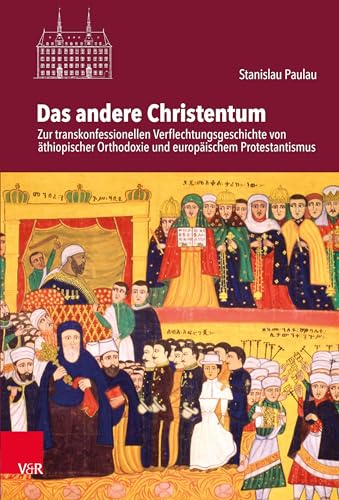 Das andere Christentum: Zur transkonfessionellen Verflechtungsgeschichte von äthiopischer Orthodoxie und europäischem Protestantismus ... Mainz: Abteilung für Universalgeschichte)