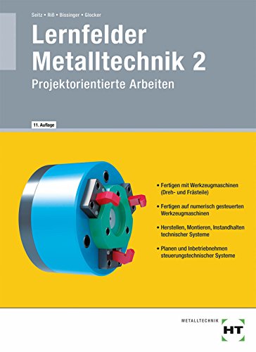 Lernfelder Metalltechnik 2: Projektorientierte Arbeiten Lernfelder Metalltechnik 2: Projektorientierte Arbeiten