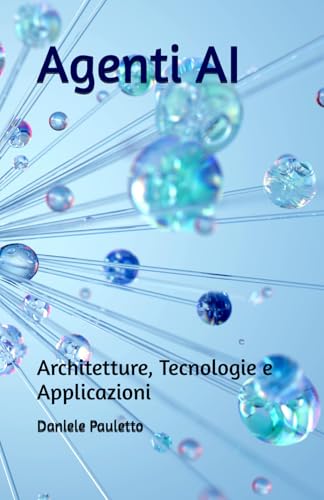 Agenti AI: Architetture, Tecnologie e Applicazioni von Independently published