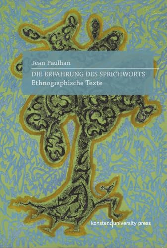 Die Erfahrung des Sprichworts: Ethnographische Texte (Ethnographien) von Konstanz University Press
