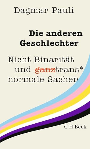 Die anderen Geschlechter: Nicht-Binarität und (ganz) trans* normale Sachen (Beck Paperback) von C.H.Beck