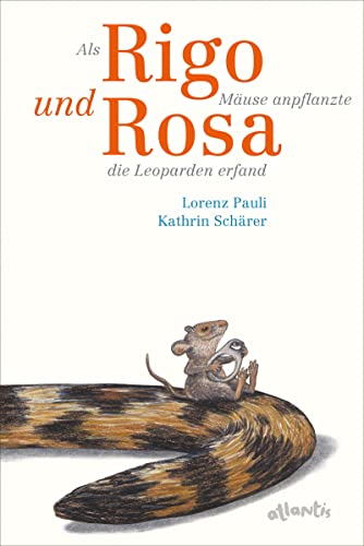 Als Rigo Mäuse anpflanzte und Rosa die Leoparden erfand: Bilderbuch von Atlantis Zürich