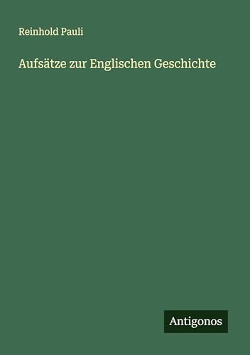 Aufsätze zur Englischen Geschichte von Antigonos Verlag