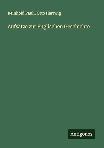 Aufsätze zur Englischen Geschichte von Antigonos Verlag