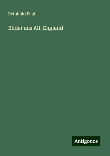 Bilder aus Alt-England von Antigonos Verlag