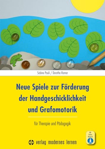Neue Spiele zur Förderung der Handgeschicklichkeit und Grafomotorik: für Therapie und Pädagogik von Modernes Lernen Borgmann