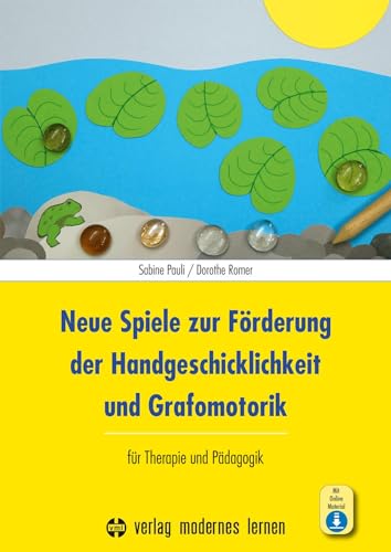 Neue Spiele zur Förderung der Handgeschicklichkeit und Grafomotorik: für Therapie und Pädagogik