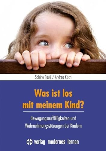 Was ist los mit meinem Kind?: Bewegungsauffälligkeiten und Wahrnehmungsstörungen bei KIndern