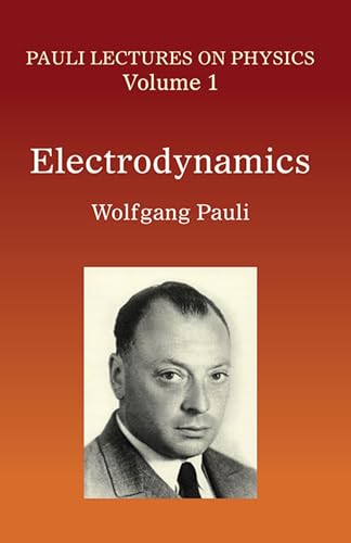 Electrodynamics: Volume 1 of Pauli Lectures on Physics: Volume 1 of Pauli Lectures on Physicsvolume 1
