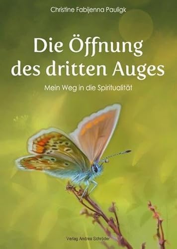 Die Öffnung des dritten Auges: Mein Weg in die Spiritualität von Verlag Andrea Schröder