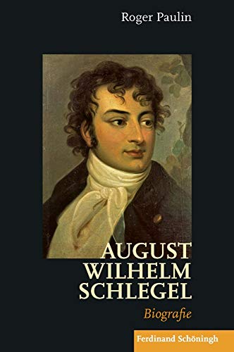 August Wilhelm Schlegel: Biografie August Wilhelm Schlegel: Biografie