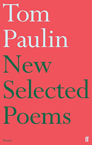 New Selected Poems of Tom Paulin: Poetry