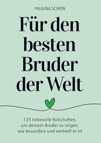 Für den Besten Bruder der Welt: 135 liebevolle Botschaften, um deinem Bruder zu zeigen, wie wertvoll er ist: Ein Geschenkbuch, das mit jedem Wort das Herz berührt