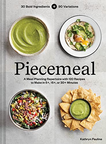 Piecemeal: A Meal-Planning Repertoire with 120 Recipes to Make in 5+, 15+, or 30+ Minutes―30 Bold Ingredients and 90 Variations von Chronicle Books