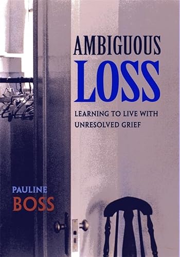 Ambiguous Loss: Learning to Live With Unresolved Grief