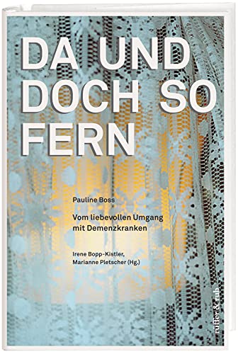 Da und doch so fern: Vom liebevollen Umgang mit Demenzkranken Da und doch so fern: Vom liebevollen Umgang mit Demenzkranken