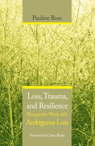 Loss, Trauma, and Resilience: Therapeutic Work with Ambiguous Loss von W. W. Norton & Company