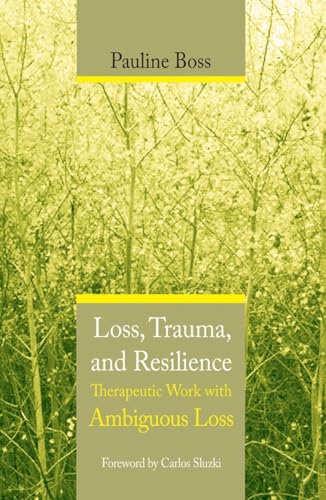 Loss, Trauma, and Resilience: Therapeutic Work with Ambiguous Loss von W. W. Norton & Company