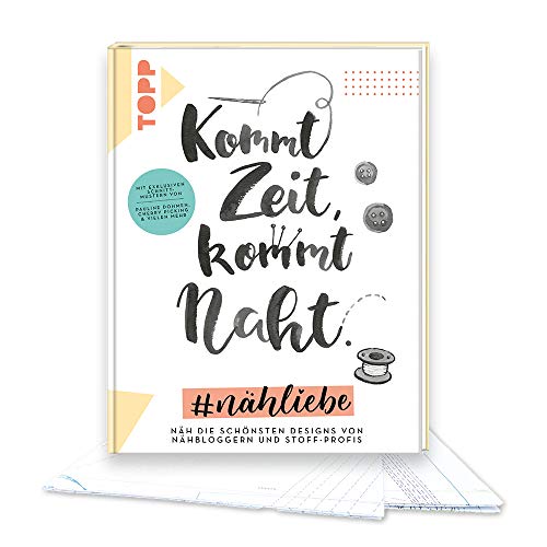 Kommt Zeit, kommt Naht. #nähliebe: Näh die schönsten Designs von Nähbloggern und Stoff-Profis. Mit exklusiven Schnittmustern von Pauline Dohmen, Cherry Picking & vielen mehr