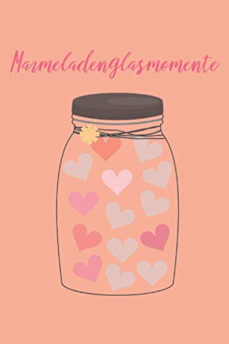 Marmeladenglasmomente: Notizbuch | 150 Seiten Liniert | 6''x9'' Journal ~ A5 Größe | Schreibheft für die Arbeit, Schule oder Universität | Tagebuch