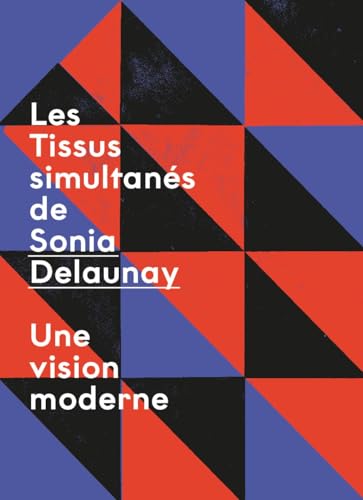 TISSUS SIMULTANÉS DE SONIA DELAUNAY : UNE VISION MODERNE von COULEURS CONTEMPORAINES (Bernard Chauveau)