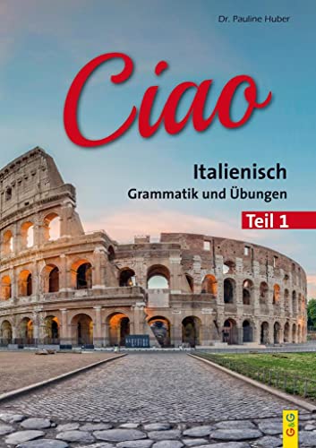 CIAO, Italienische Grammatik, Teil 1: Regeln und Übungen von G&G Verlagsges.