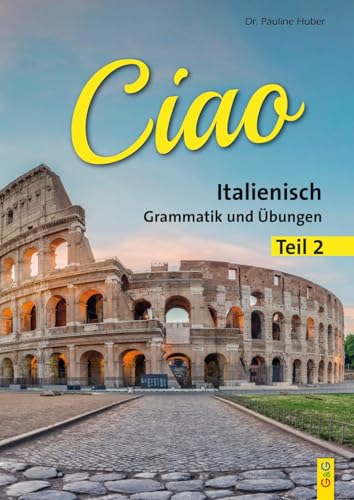 Ciao 2 - Italienisch für das 2. Lernjahr: Grammatik und Übungen von G&G Verlagsges.