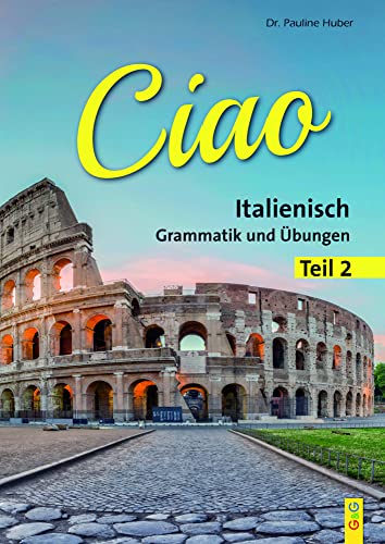 Ciao 2 - Italienisch für das 2. Lernjahr: Grammatik und Übungen