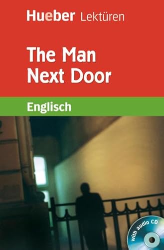 The Man Next Door: Englisch / Lektüre mit Audio-CD (Hueber Lektüren) von Hueber Verlag