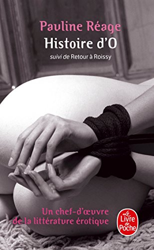 Histoire d'O, suivi de Retour à Roissy: Suivi de Retour à Roissy. Un chef-d' oeuvre de la litterature erotique