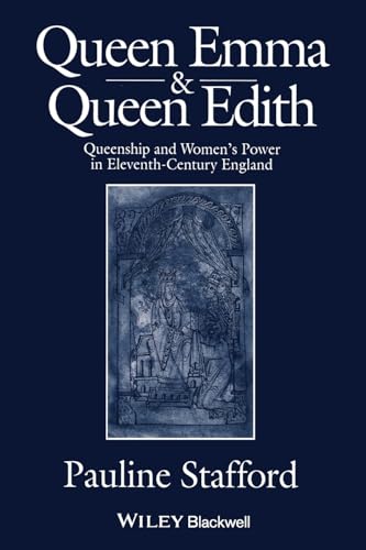 Queen Emma and Queen Edith: Queenship and Women's Power in Eleventh-Century England von Wiley-Blackwell