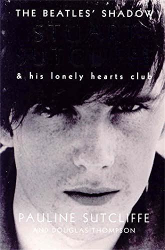 The Beatles' Shadow`: Stuart Sutcliffe & His Lonely Hearts Club von MACMILLAN