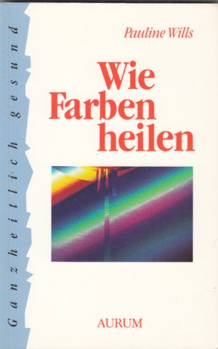Wie Farben heilen von J. Kamphausen Verlag