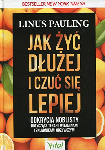 Jak zyc dluzej i czuc sie lepiej: Odkrycia noblisty dotyczące terapii witaminami i składnikami odżywczymi