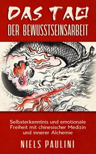 Das Tao der Bewusstseinsarbeit: Selbsterkenntnis und emotionale Freiheit mit chinesischer Medizin und innerer Alchemie von Independently published