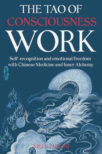 The Tao of Consciousness Work: Self-recognition and emotional freedom with Chinese Medicine and Inner Alchemy von Independently published