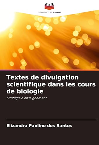 Textes de divulgation scientifique dans les cours de biologie: Stratégie d'enseignement von Editions Notre Savoir