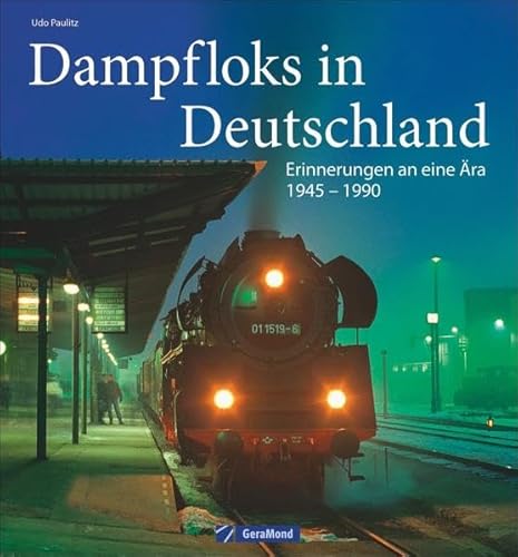 Dampflok Deutsche Reichsbahn: Dampfloks in Deutschland - Erinnerungen an eine Ära 1945-1990. Nostalgie pur mit Dampflokomotiven für Liebhaber. Details der Epochen bei den Länderbahnen und der DR.