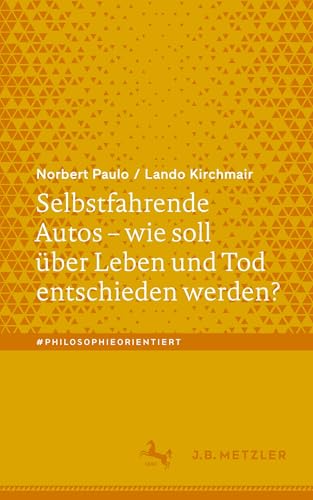Selbstfahrende Autos – wie soll über Leben und Tod entschieden werden? (#philosophieorientiert) von J.B. Metzler