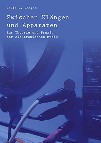 Zwischen Klängen und Apparaten: Zur Theorie und Praxis der elektronischen Musik von Rediroma-Verlag
