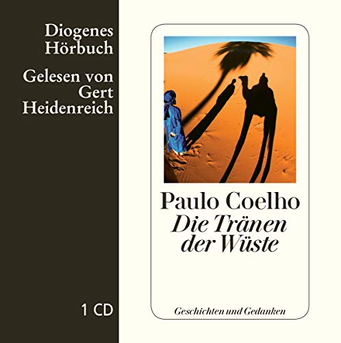 Die Tränen der Wüste: Geschichten und Gedanken (Diogenes Hörbuch) von Diogenes Verlag AG