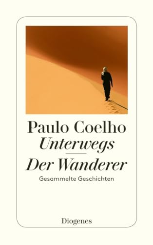 Unterwegs. Der Wanderer. Gesammelte Geschichten von Diogenes Verlag AG